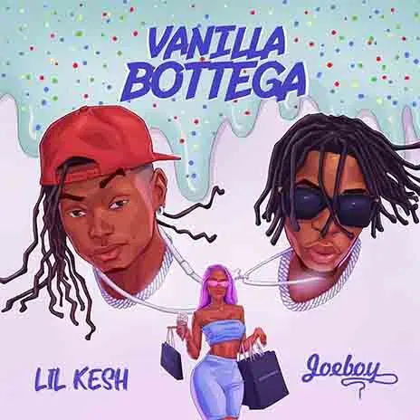 Lil Kesh Feat. Joeboy – ‘Vanilla Bottega’