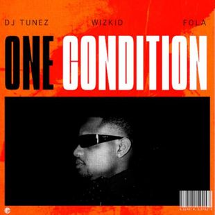 Lyrics: Dj Tunez ft Wizkid & Fola- One Condition