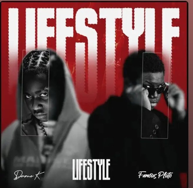 Lyrics: Damo K ft Famous Pluto – Lifestyle