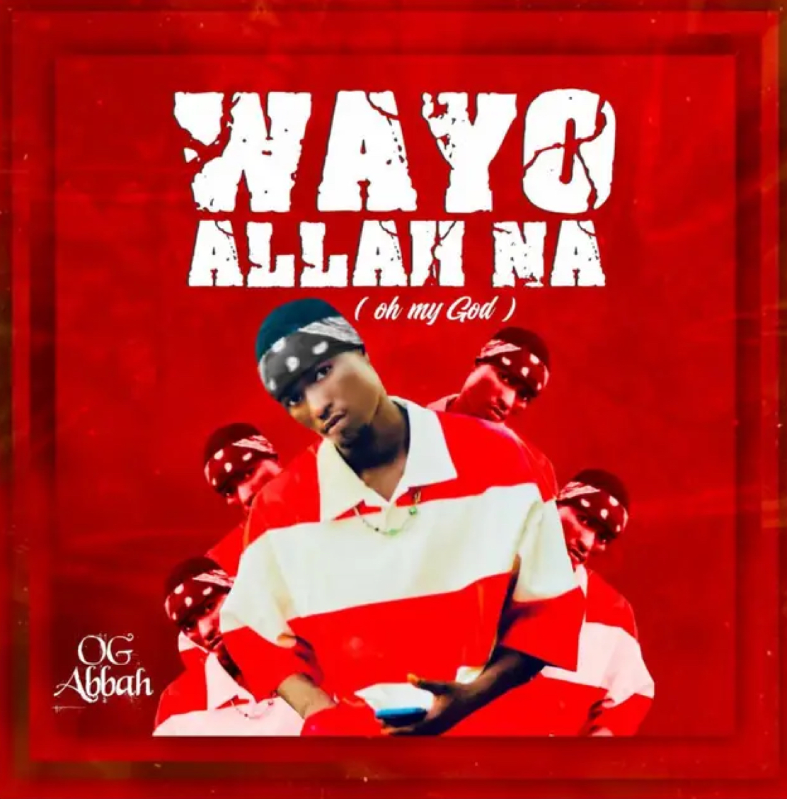 Lyrics: OG Abbah – Wayyo Allah Na