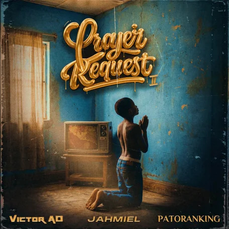 Lyrics: Victor AD, Jahmiel & Patoranking – Prayer Request II
