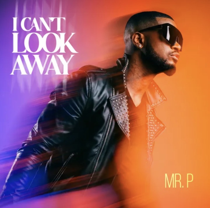 Lyrics: Mr P – Can’t Look Away